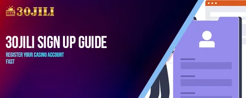 30jili Sign Up Guide – Register Your Casino Account Fast